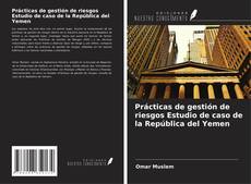 Couverture de Prácticas de gestión de riesgos Estudio de caso de la República del Yemen