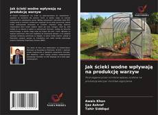 Обложка Jak ścieki wodne wpływają na produkcję warzyw