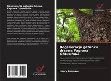 Buchcover von Regeneracja gatunku drzewa Fagraea Obtusifolia