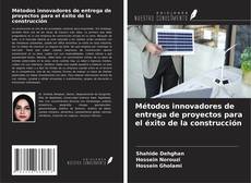 Couverture de Métodos innovadores de entrega de proyectos para el éxito de la construcción