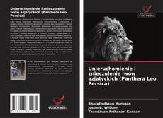 Capa do livro de Unieruchomienie i znieczulenie lwów azjatyckich (Panthera Leo Persica) 