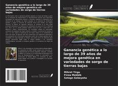 Capa do livro de Ganancia genética a lo largo de 39 años de mejora genética en variedades de sorgo de tierras bajas 