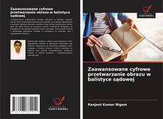 Portada del libro de Zaawansowane cyfrowe przetwarzanie obrazu w balistyce sądowej