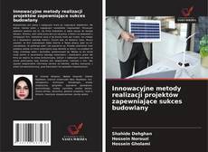 Обложка Innowacyjne metody realizacji projektów zapewniające sukces budowlany