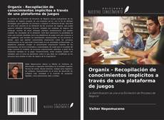 Couverture de Organix - Recopilación de conocimientos implícitos a través de una plataforma de juegos
