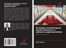 Обложка Strategie marketingowe marek własnych w sektorze supermarketów