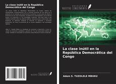 Couverture de La clase inútil en la República Democrática del Congo