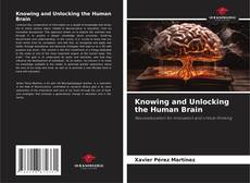 Knowing and Unlocking the Human Brain kitap kapağı