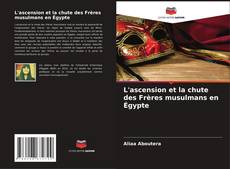 Bookcover of L'ascension et la chute des Frères musulmans en Égypte