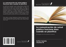 Buchcover von La comunicación de salud pública funciona bien cuando se planifica