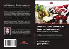 Polysaccharides végétaux et leurs applications dans l'industrie alimentaire的封面
