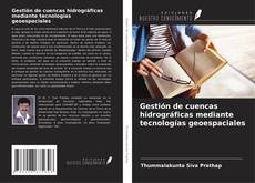 Buchcover von Gestión de cuencas hidrográficas mediante tecnologías geoespaciales