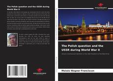 Bookcover of The Polish question and the USSR during World War II