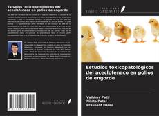 Capa do livro de Estudios toxicopatológicos del aceclofenaco en pollos de engorde 