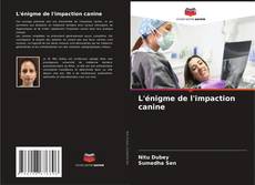 Copertina di L'énigme de l'impaction canine