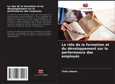 Capa do livro de Le rôle de la formation et du développement sur la performance des employés 