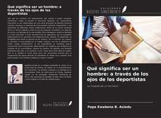 Buchcover von Qué significa ser un hombre: a través de los ojos de los deportistas