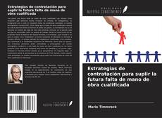 Capa do livro de Estrategias de contratación para suplir la futura falta de mano de obra cualificada 