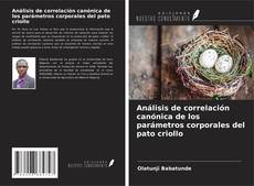 Capa do livro de Análisis de correlación canónica de los parámetros corporales del pato criollo 