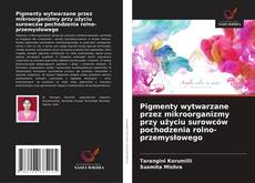 Couverture de Pigmenty wytwarzane przez mikroorganizmy przy użyciu surowców pochodzenia rolno-przemysłowego