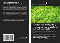 Capa do livro de Fertilización fosfatada y compactación del suelo en la siembra directa 