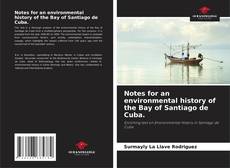 Buchcover von Notes for an environmental history of the Bay of Santiago de Cuba.