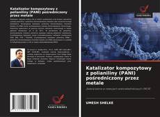 Copertina di Katalizator kompozytowy z polianiliny (PANI) pośredniczony przez metale