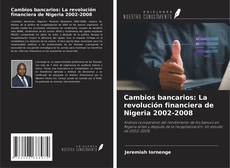 Capa do livro de Cambios bancarios: La revolución financiera de Nigeria 2002-2008 