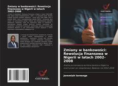 Buchcover von Zmiany w bankowości: Rewolucja finansowa w Nigerii w latach 2002-2008