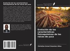Buchcover von Evolución de las características fisicoquímicas de las raíces de yuca