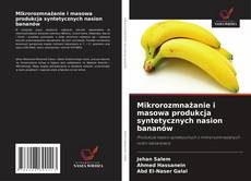 Capa do livro de Mikrorozmnażanie i masowa produkcja syntetycznych nasion bananów 