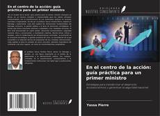Capa do livro de En el centro de la acción: guía práctica para un primer ministro 