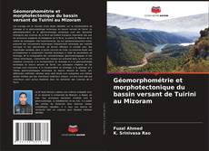 Bookcover of Géomorphométrie et morphotectonique du bassin versant de Tuirini au Mizoram