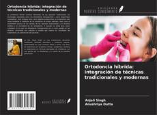 Capa do livro de Ortodoncia híbrida: integración de técnicas tradicionales y modernas 