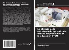 Capa do livro de La eficacia de la estrategia de aprendizaje basado en problemas en la educación STEM 