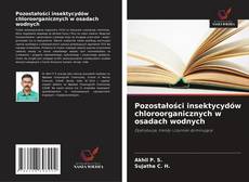 Couverture de Pozostałości insektycydów chloroorganicznych w osadach wodnych