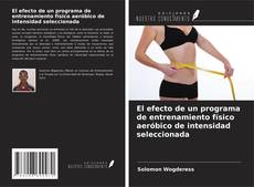 Buchcover von El efecto de un programa de entrenamiento físico aeróbico de intensidad seleccionada