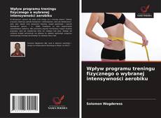 Capa do livro de Wpływ programu treningu fizycznego o wybranej intensywności aerobiku 