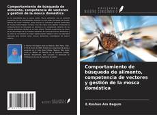 Capa do livro de Comportamiento de búsqueda de alimento, competencia de vectores y gestión de la mosca doméstica 