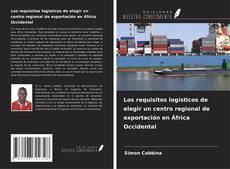 Capa do livro de Los requisitos logísticos de elegir un centro regional de exportación en África Occidental 