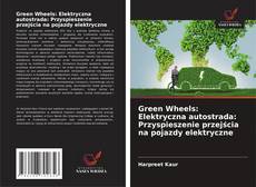 Green Wheels: Elektryczna autostrada: Przyspieszenie przejścia na pojazdy elektryczne kitap kapağı