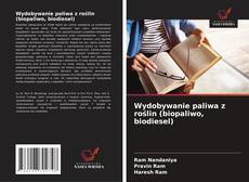 Copertina di Wydobywanie paliwa z roślin (biopaliwo, biodiesel)