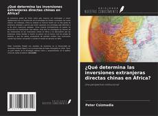 Capa do livro de ¿Qué determina las inversiones extranjeras directas chinas en África? 
