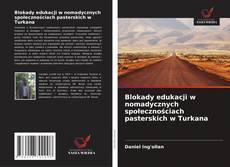 Blokady edukacji w nomadycznych społecznościach pasterskich w Turkana kitap kapağı