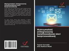 Wytrzymałość zintegrowanej światłowodowej sieci bezprzewodowej kitap kapağı