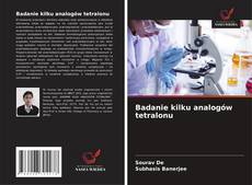 Couverture de Badanie kilku analogów tetralonu