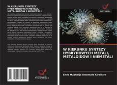 Couverture de W KIERUNKU SYNTEZY HYBRYDOWYCH METALI, METALOIDÓW I NIEMETALI