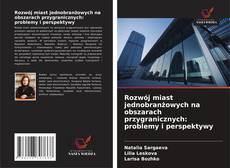 Couverture de Rozwój miast jednobranżowych na obszarach przygranicznych: problemy i perspektywy