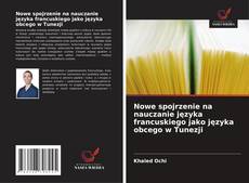 Couverture de Nowe spojrzenie na nauczanie języka francuskiego jako języka obcego w Tunezji