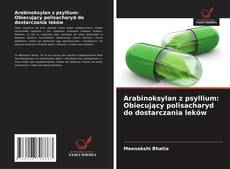 Capa do livro de Arabinoksylan z psyllium: Obiecujący polisacharyd do dostarczania leków 